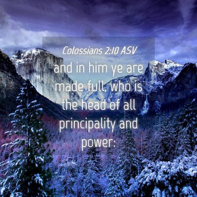 Picture 04 - Colossians 2:10 ASV - and in him ye are made full, who is the head of - Bible Verse Picture