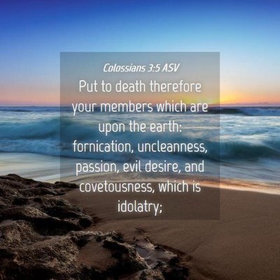 Picture 04 - Colossians 3:5 ASV - Put to death therefore your members which are - Bible Verse Picture