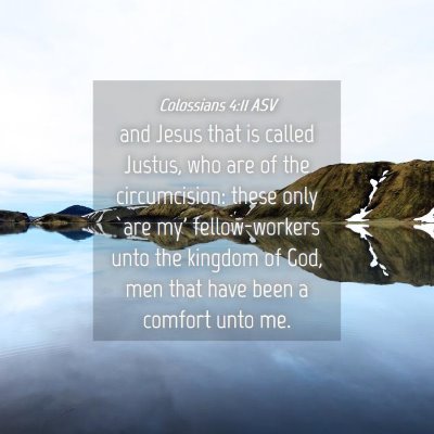 Picture 04 - Colossians 4:11 ASV - and Jesus that is called Justus, who are of the - Bible Verse Picture
