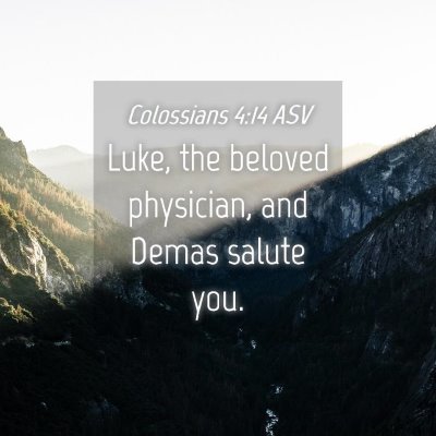 Picture 04 - Colossians 4:14 ASV - Luke, the beloved physician, and Demas salute - Bible Verse Picture