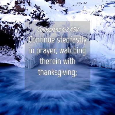 Picture 04 - Colossians 4:2 ASV - Continue stedfastly in prayer, watching therein - Bible Verse Picture