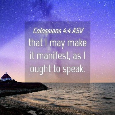 Picture 04 - Colossians 4:4 ASV - that I may make it manifest, as I ought to - Bible Verse Picture
