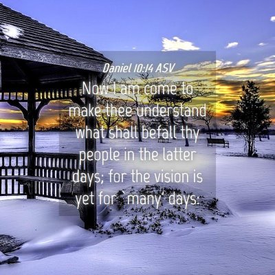Picture 04 - Daniel 10:14 ASV - Now I am come to make thee understand what shall - Bible Verse Picture