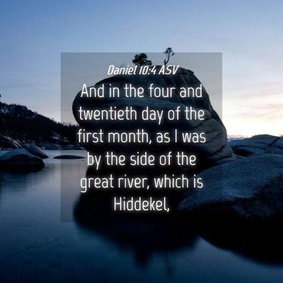 Picture 04 - Daniel 10:4 ASV - And in the four and twentieth day of the first - Bible Verse Picture