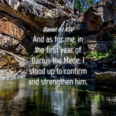 Picture 04 - Daniel 11:1 ASV - And as for me, in the first year of Darius the - Bible Verse Picture