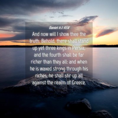 Picture 04 - Daniel 11:2 ASV - And now will I show thee the truth. Behold, there - Bible Verse Picture