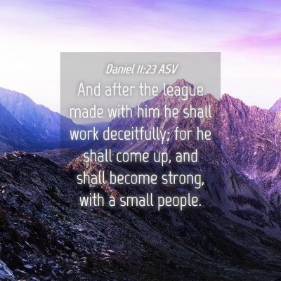Picture 04 - Daniel 11:23 ASV - And after the league made with him he shall work - Bible Verse Picture