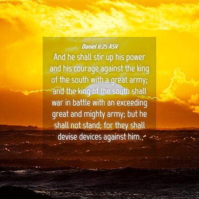Picture 04 - Daniel 11:25 ASV - And he shall stir up his power and his courage - Bible Verse Picture