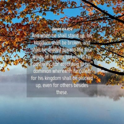 Picture 04 - Daniel 11:4 ASV - And when he shall stand up, his kingdom shall be - Bible Verse Picture