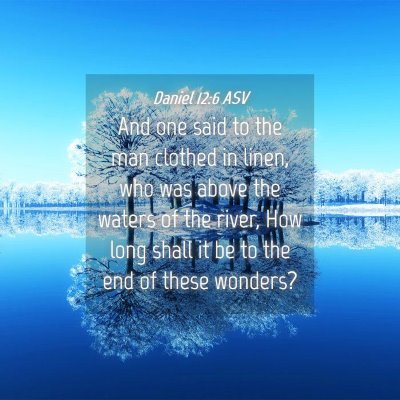 Picture 04 - Daniel 12:6 ASV - And one said to the man clothed in linen, who was - Bible Verse Picture
