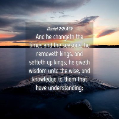 Picture 04 - Daniel 2:21 ASV - And he changeth the times and the seasons; he - Bible Verse Picture