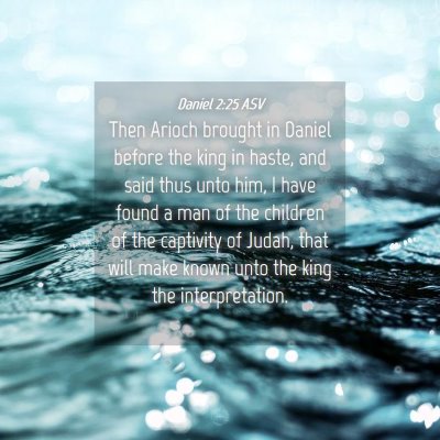 Picture 04 - Daniel 2:25 ASV - Then Arioch brought in Daniel before the king in - Bible Verse Picture