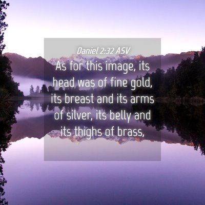 Picture 04 - Daniel 2:32 ASV - As for this image, its head was of fine gold, its - Bible Verse Picture