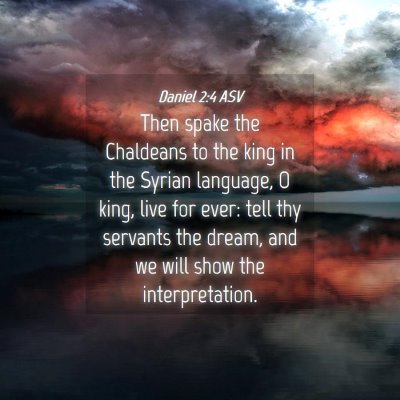 Picture 04 - Daniel 2:4 ASV - Then spake the Chaldeans to the king in the - Bible Verse Picture