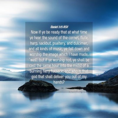 Picture 04 - Daniel 3:15 ASV - Now if ye be ready that at what time ye hear the - Bible Verse Picture