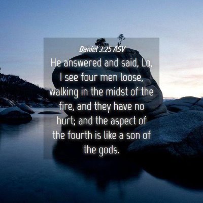 Picture 04 - Daniel 3:25 ASV - He answered and said, Lo, I see four men loose, - Bible Verse Picture