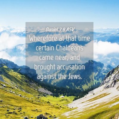 Picture 04 - Daniel 3:8 ASV - Wherefore at that time certain Chaldeans came - Bible Verse Picture