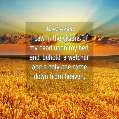 Picture 04 - Daniel 4:13 ASV - I saw in the visions of my head upon my bed, and, - Bible Verse Picture