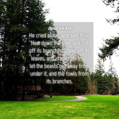 Picture 04 - Daniel 4:14 ASV - He cried aloud, and said thus, Hew down the tree, - Bible Verse Picture
