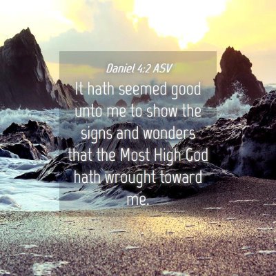 Picture 04 - Daniel 4:2 ASV - It hath seemed good unto me to show the signs and - Bible Verse Picture
