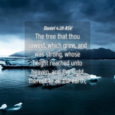 Picture 04 - Daniel 4:20 ASV - The tree that thou sawest, which grew, and was - Bible Verse Picture