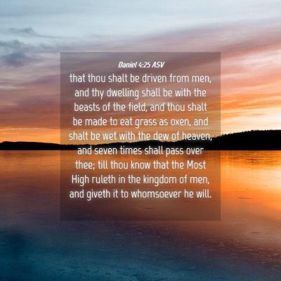 Picture 04 - Daniel 4:25 ASV - that thou shalt be driven from men, and thy - Bible Verse Picture