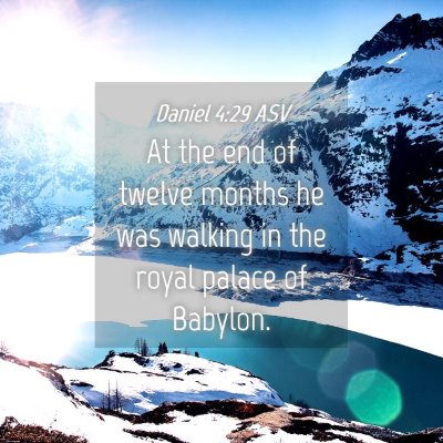Picture 04 - Daniel 4:29 ASV - At the end of twelve months he was walking in the - Bible Verse Picture