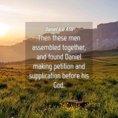 Picture 04 - Daniel 6:11 ASV - Then these men assembled together, and found - Bible Verse Picture