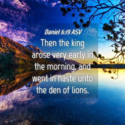 Picture 04 - Daniel 6:19 ASV - Then the king arose very early in the morning, - Bible Verse Picture