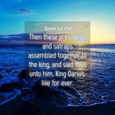 Picture 04 - Daniel 6:6 ASV - Then these presidents and satraps assembled - Bible Verse Picture