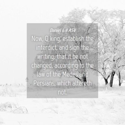 Picture 04 - Daniel 6:8 ASV - Now, O king, establish the interdict, and sign - Bible Verse Picture