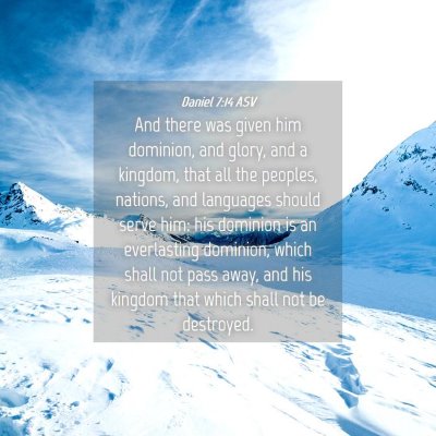 Picture 04 - Daniel 7:14 ASV - And there was given him dominion, and glory, and - Bible Verse Picture
