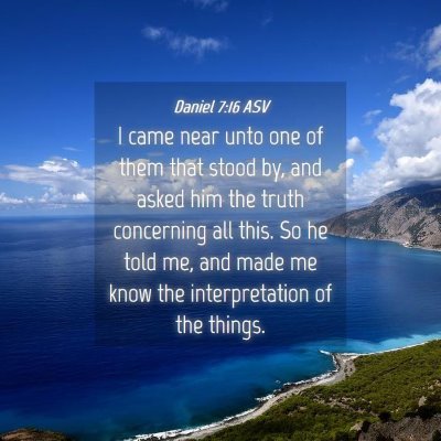 Picture 04 - Daniel 7:16 ASV - I came near unto one of them that stood by, and - Bible Verse Picture