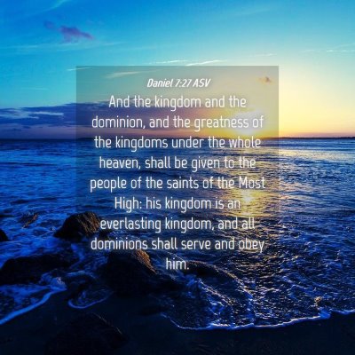 Picture 04 - Daniel 7:27 ASV - And the kingdom and the dominion, and the - Bible Verse Picture