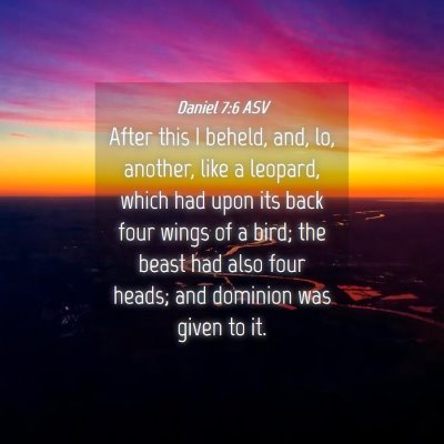 Picture 04 - Daniel 7:6 ASV - After this I beheld, and, lo, another, like a - Bible Verse Picture