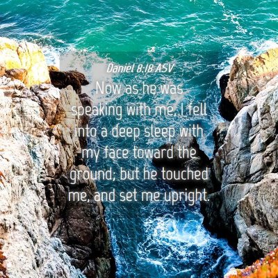 Picture 04 - Daniel 8:18 ASV - Now as he was speaking with me, I fell into a - Bible Verse Picture