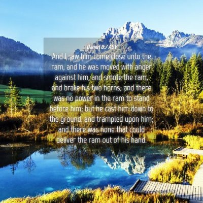Picture 04 - Daniel 8:7 ASV - And I saw him come close unto the ram, and he was - Bible Verse Picture
