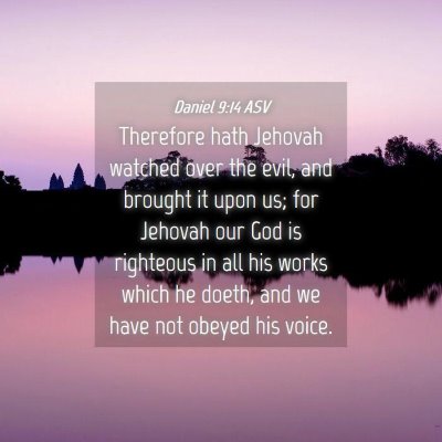 Picture 04 - Daniel 9:14 ASV - Therefore hath Jehovah watched over the evil, and - Bible Verse Picture