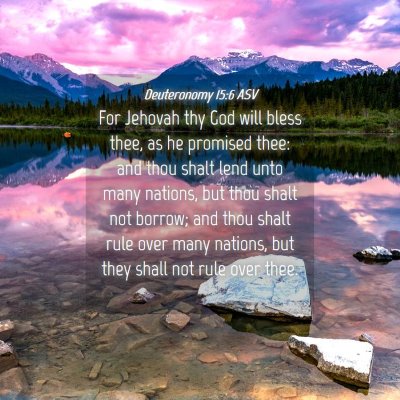 Picture 04 - Deuteronomy 15:6 ASV - For Jehovah thy God will bless thee, as he - Bible Verse Picture