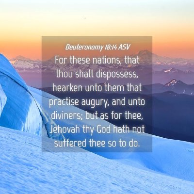 Picture 04 - Deuteronomy 18:14 ASV - For these nations, that thou shalt dispossess, - Bible Verse Picture