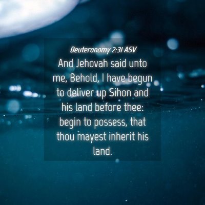 Picture 04 - Deuteronomy 2:31 ASV - And Jehovah said unto me, Behold, I have begun to - Bible Verse Picture