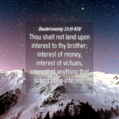 Picture 04 - Deuteronomy 23:19 ASV - Thou shalt not lend upon interest to thy brother; - Bible Verse Picture