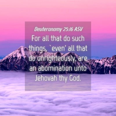 Picture 04 - Deuteronomy 25:16 ASV - For all that do such things, `even' all that do - Bible Verse Picture