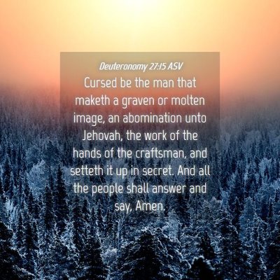 Picture 04 - Deuteronomy 27:15 ASV - Cursed be the man that maketh a graven or molten - Bible Verse Picture