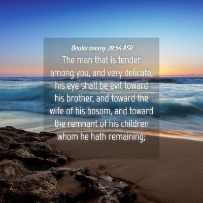 Picture 04 - Deuteronomy 28:54 ASV - The man that is tender among you, and very - Bible Verse Picture