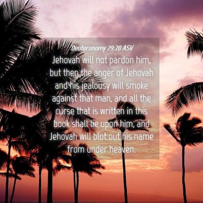 Picture 04 - Deuteronomy 29:20 ASV - Jehovah will not pardon him, but then the anger - Bible Verse Picture