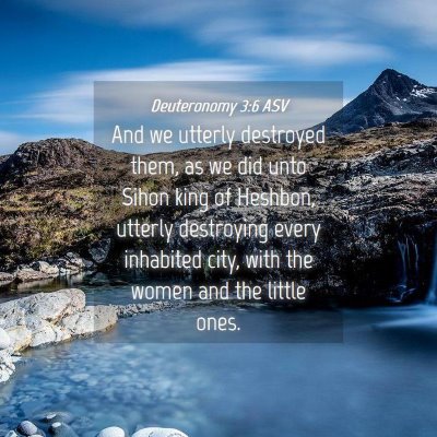 Picture 04 - Deuteronomy 3:6 ASV - And we utterly destroyed them, as we did unto - Bible Verse Picture