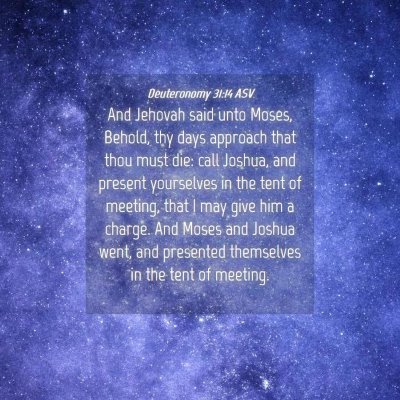 Picture 04 - Deuteronomy 31:14 ASV - And Jehovah said unto Moses, Behold, thy days - Bible Verse Picture