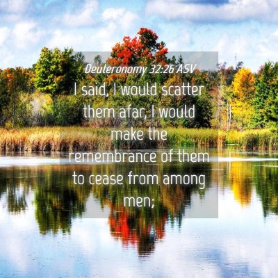 Picture 04 - Deuteronomy 32:26 ASV - I said, I would scatter them afar, I would make - Bible Verse Picture