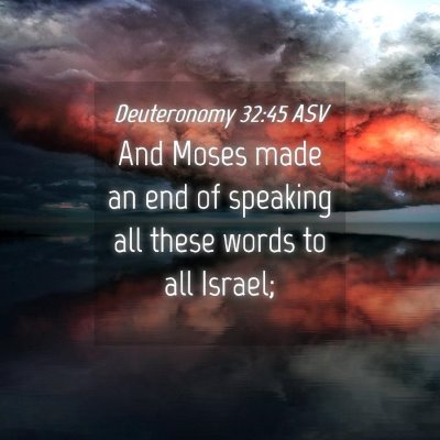 Picture 04 - Deuteronomy 32:45 ASV - And Moses made an end of speaking all these words - Bible Verse Picture